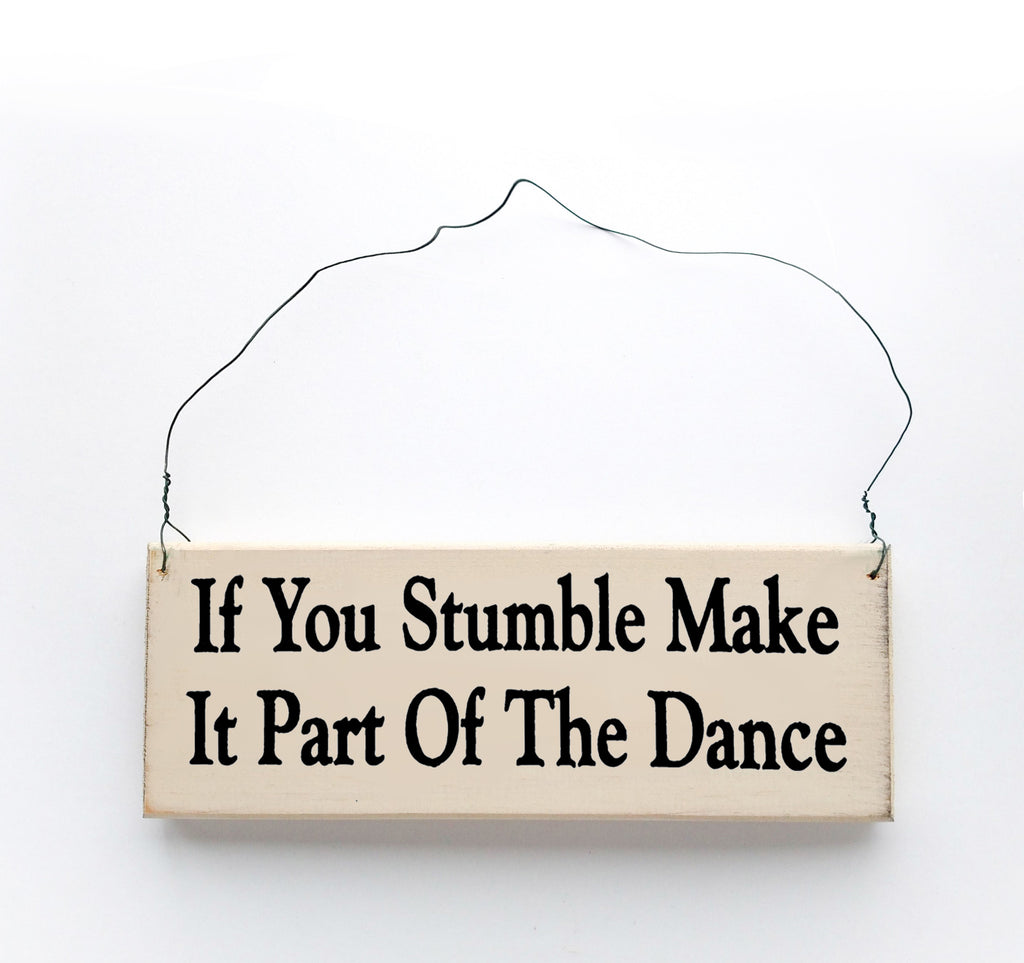 If You Stumble, Make It Part Of The Dance