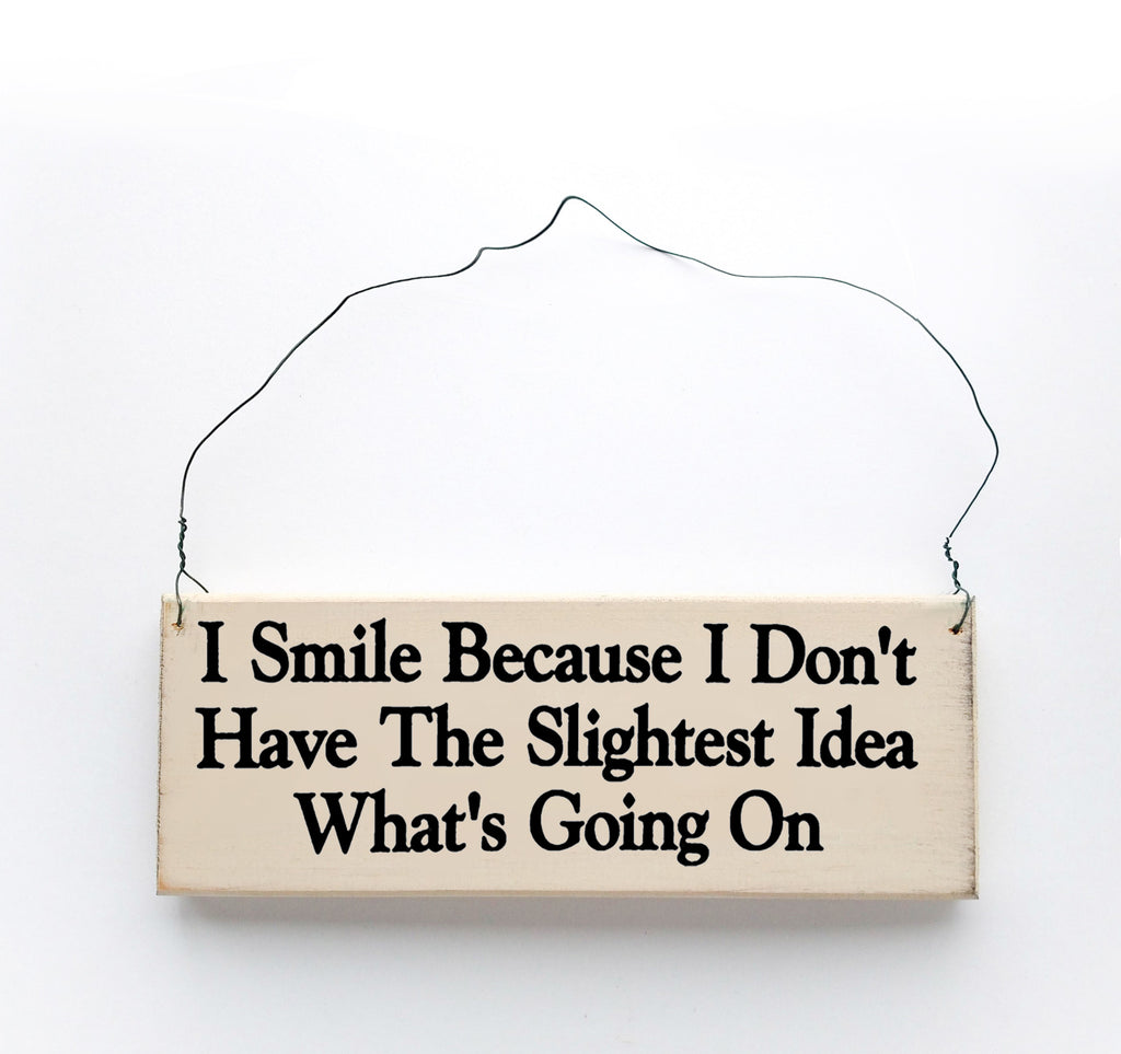 I Smile Because I Don't Have the Slightest Idea What's Going On