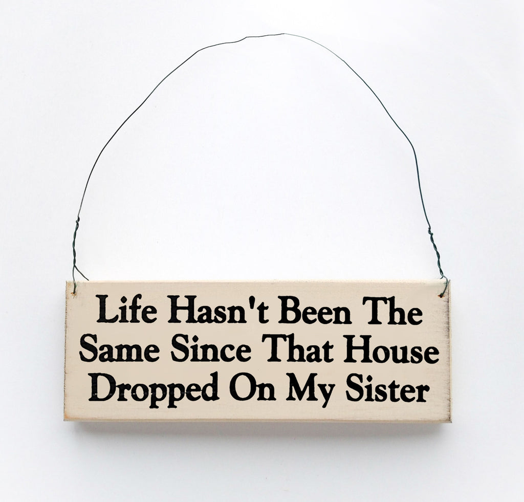 Life Hasn't Been the Same Since That House Dropped On My Sister