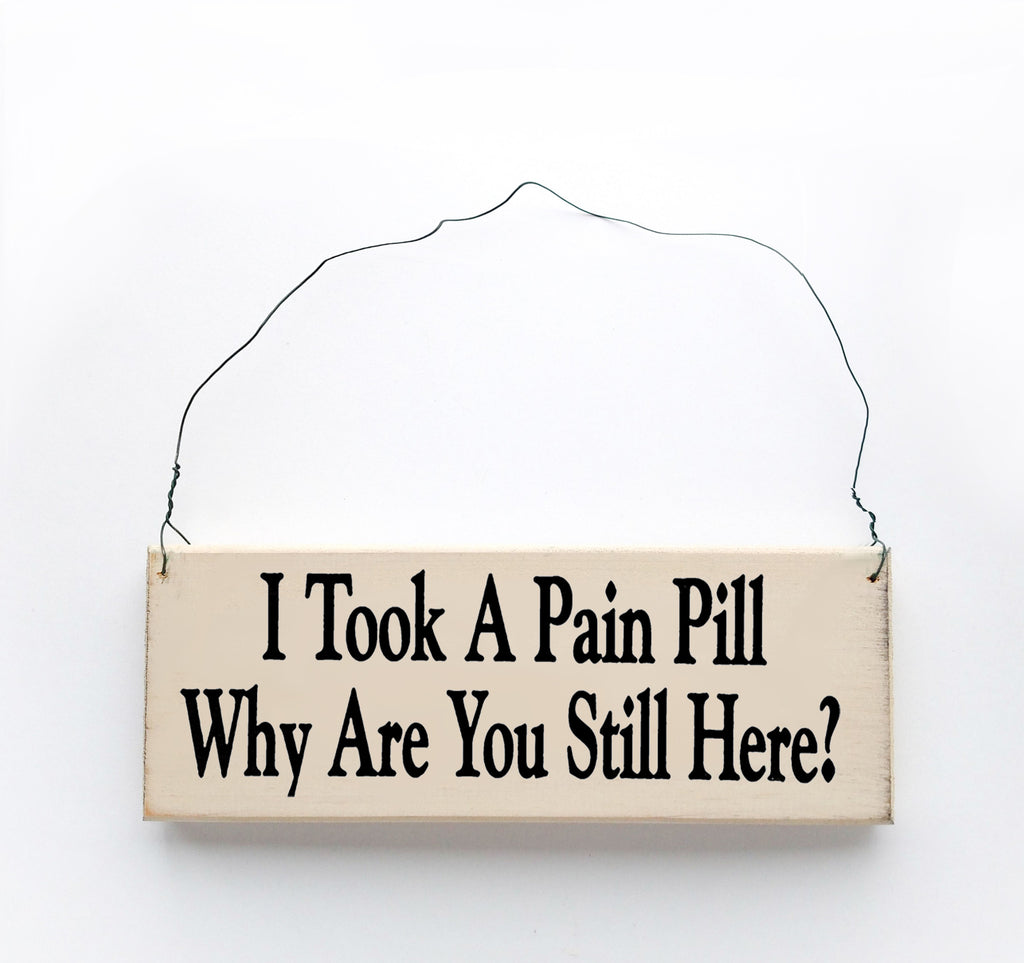 I Took a Pain Pill, Why Are You still Here?