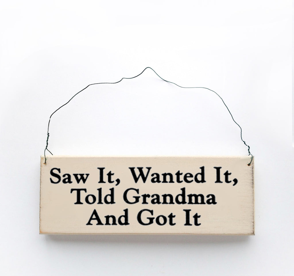 Saw It, Wanted It, Told Grandma and Got It