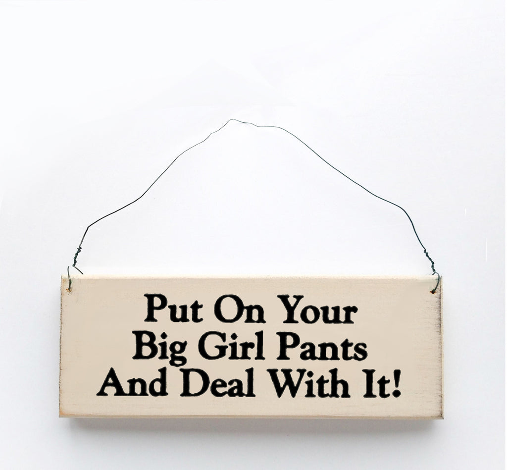 Put on Your Big Girl Pants and Deal With It!