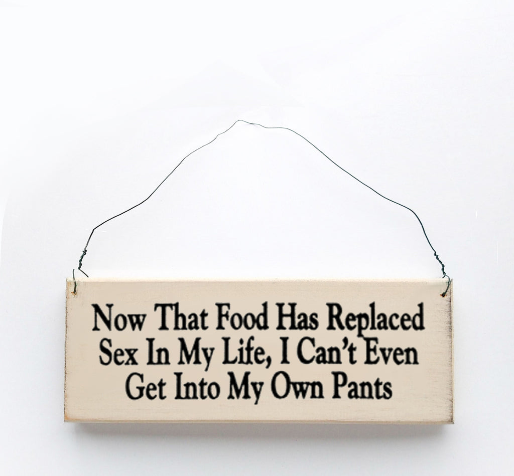 Now That Food Has Replaced Sex in My Life, I Can't Even Get Into My Own Pants