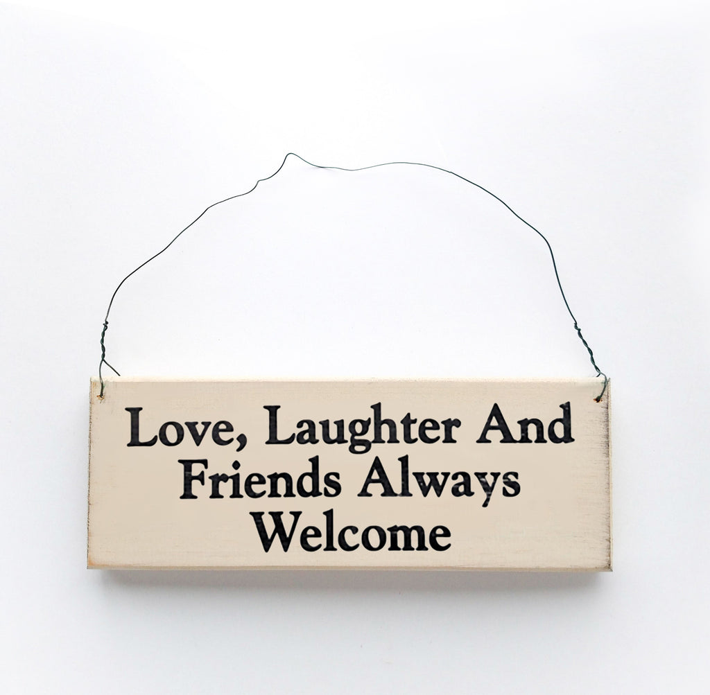 Love, Laughter and Friends Always Welcome