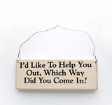 I'd Like to Help You Out, Which Way Did You Come In?