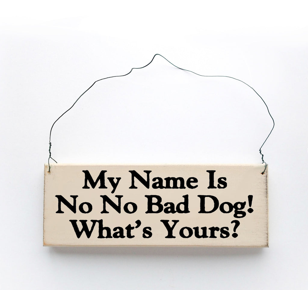 My Name is "NO, NO, Bad Dog!", What's Yours?