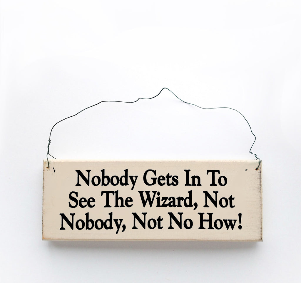 NobodyGets in To See the Wizard, Not Nobody, Not No How!