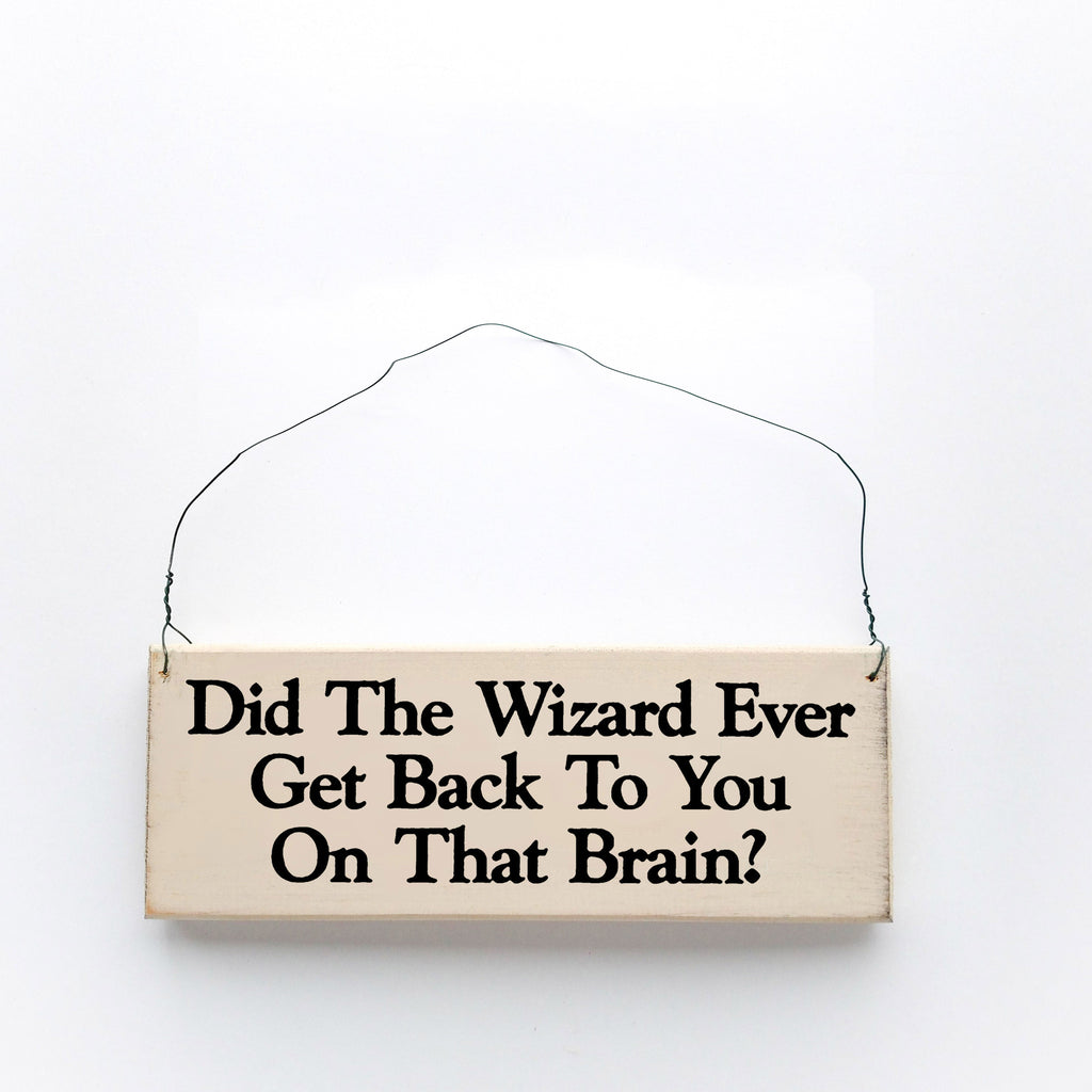 Did the Wizard Ever Get Back to You on That Brain?