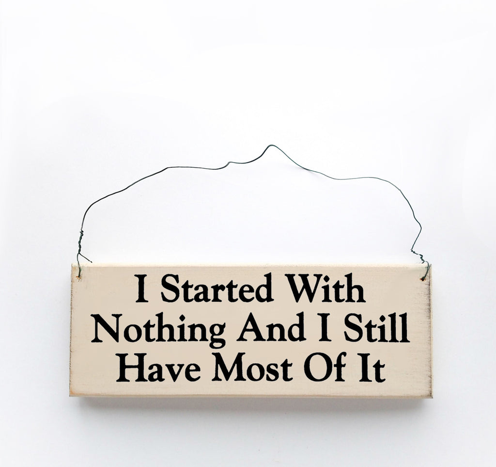 I Started With Nothing, I Still Have Most of It