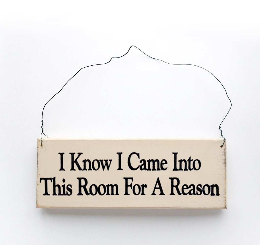 I Know I Came Into This Room For A Reason