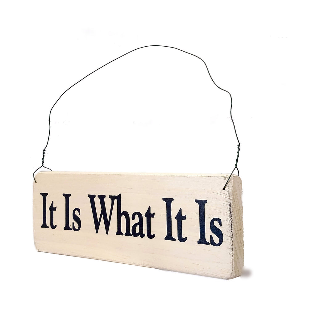 It Is What It Is wood sign with saying