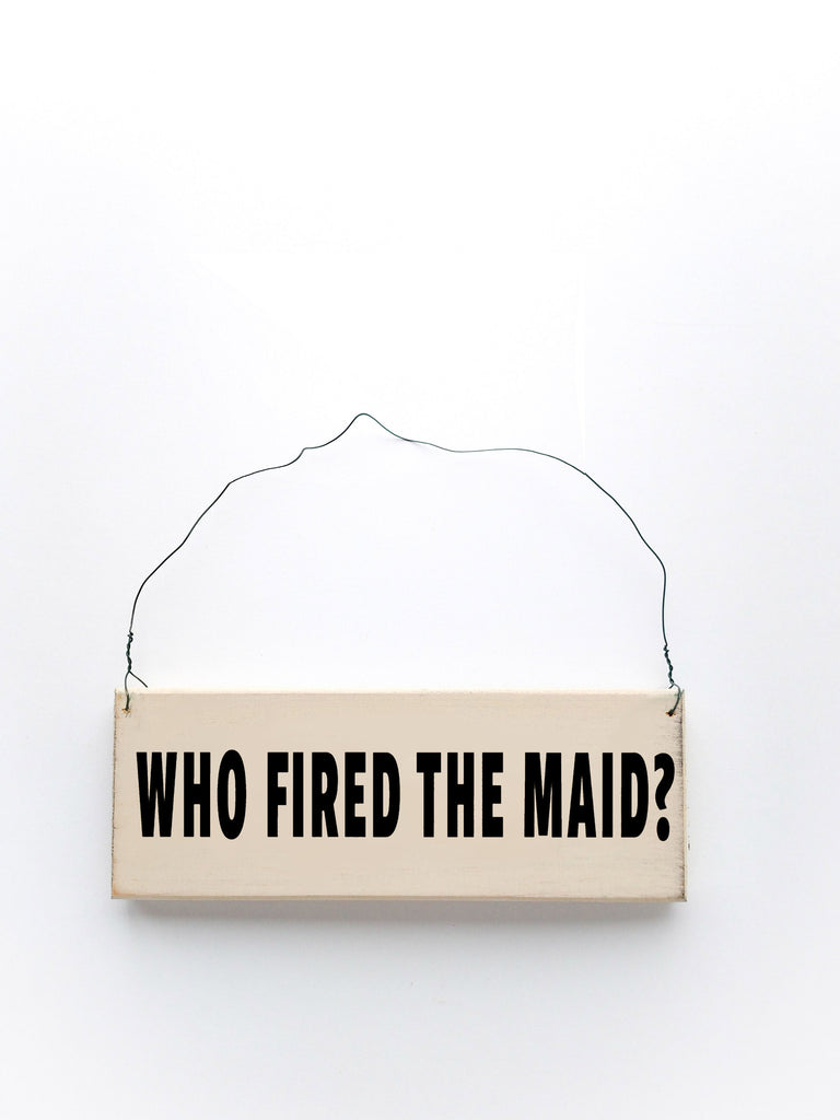 Who Fired The Maid?