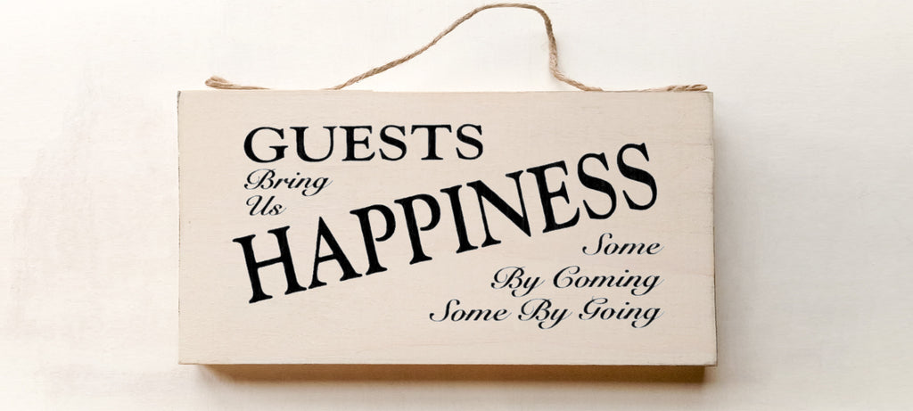 Guests Bring Us Happiness, Some by Coming, Some By Going wood sign with saying