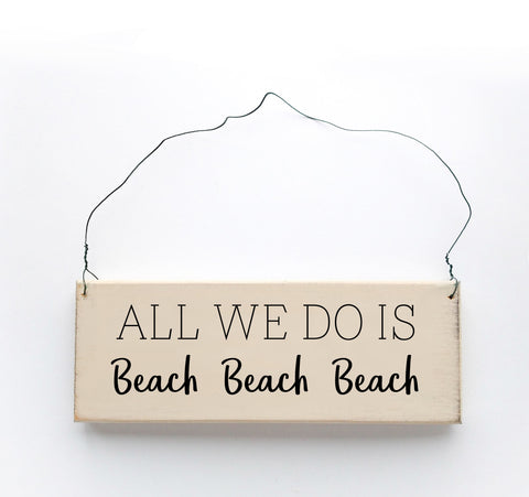 All We Do Is Beach Beach Beach