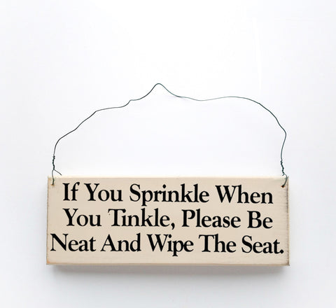 If You Sprinkle When You Tinkle Please Be Neat and Wipe The Seat