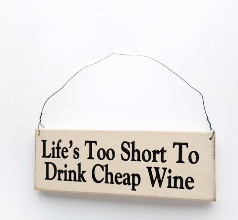 life's too short to drink cheap wine sign