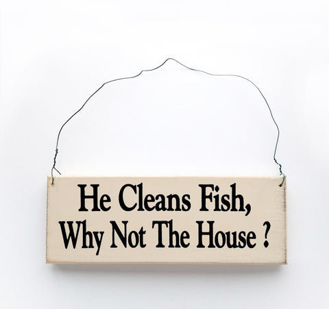 He Cleans Fish, Why Not the House?