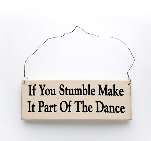 If You Stumble, Make It Part Of The Dance