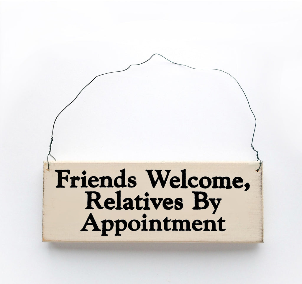 Friends Welcome, Relatives By Appointment