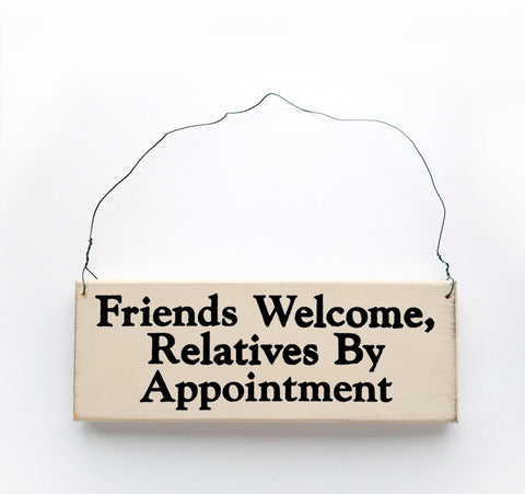 Friends Welcome, Relatives By Appointment