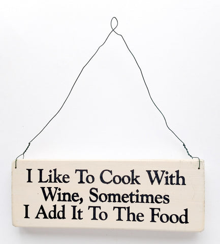 I Like to Cook With Wine, Sometimes I Add it to The Food wood sign with saying