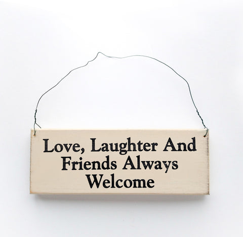 Love, Laughter and Friends Always Welcome