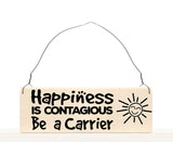 Happiness is Contagious, Be A Carrier wood sign with saying