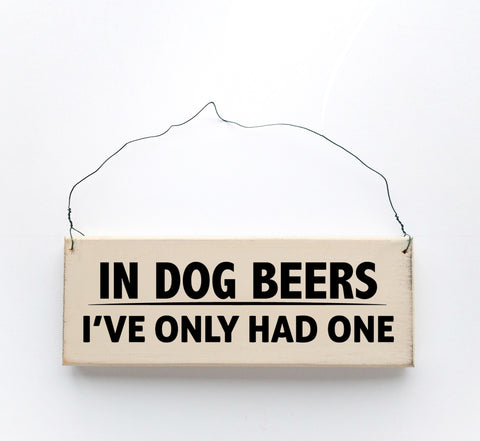 In Dog Beers I've Only Had One