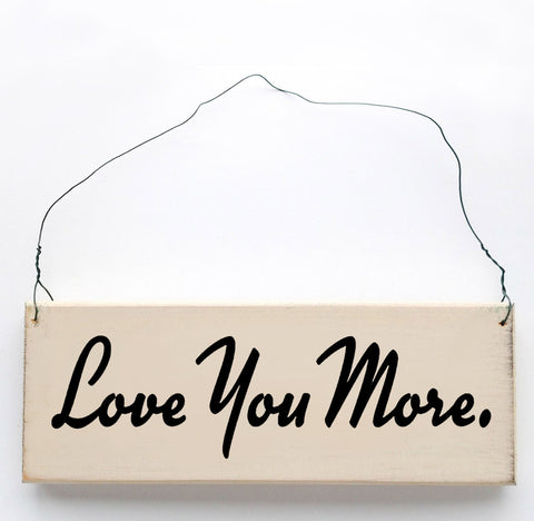 Love You More wood sign with saying