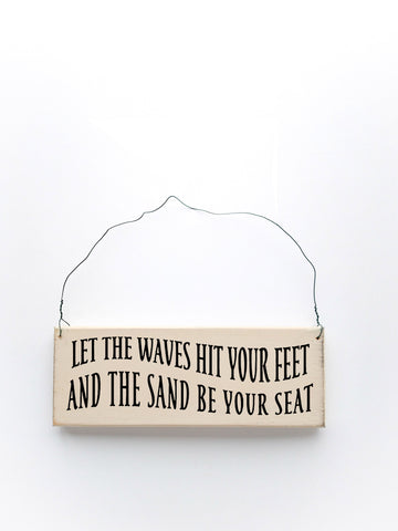 Let the Waves Hit Your Feet And The Sand Be You Seat wood sign with saying